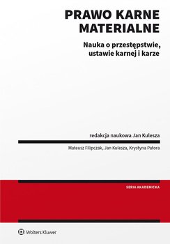 Prawo karne materialne. Nauka o przestępstwie, ustawie karnej i karze - Patora Krystyna, Mateusz Filipczak, Kulesza Jan