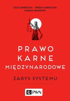 Prawo karne międzynarodowe. Zarys systemu - Gardocki Lech, Gardocka Teresa, Majewski Łukasz