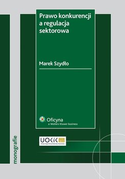 Prawo konkurencji a regulacja sektorowa - Szydło Marek