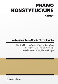 Prawo konstytucyjne. Kazusy - Florczak-Wątor Monika