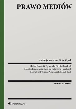 Prawo mediów - ebook PDF - Ślęzak Piotr, Barański Michał, Bielska-Brodziak Agnieszka, Brzozowska-Pasieka Monika, Grzybczyk Katarzyna, Kobyliński Konrad, Wilk Leszek
