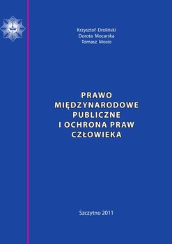 Prawo międzynarodowe publiczne i ochrona praw człowieka - Droliński Krzysztof, Mocarska Dorota, Mosio Tomasz