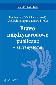 Prawo międzynarodowe publiczne. Zarys systemu + testy online - ebook MOBI - Cała-Wacinkiewicz Ewelina, Wojciech Szczepan Staszewski, Balcerzak Michał, Anna Czaplińska, Tomasz Dubowski, Dynia Elżbieta, Gadkowski Tadeusz, Jońca Maciej, Kosińska Anna, Kozłowski Artur, Kraśnicka Izabela, Bartłomiej Krzan, Brygida Kuźniak, Kuźniar Dagmara, Łaski Piotr, Marcinko Marcin, Menkes Jerzy, Mielnik Barbara, Mikołajczyk Barbara, Joanna Nowakowska-Małusecka, Przyborowska-Klimczak Anna, Pyć Dorota, Joanna Ryszka, Skrzydło Jacek, Słok-Wódkowska Magdalena, Anna Szarek-Zwijacz, Wnukiewicz-Kozłowska Agata, Wrońska Iwona, Mieczysława Zdanowicz, Arkadiusz Krupa