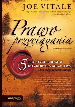 Prawo przyciągania. 5 prostych kroków do zdobycia bogactwa (lub czegokolwiek innego) uzupełnione - Vitale Joe