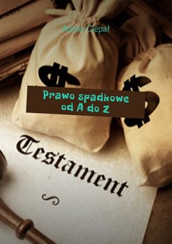 Prawo spadkowe od A do Z - Ciepał Adrian