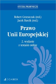 Prawo Unii Europejskiej z testami online - ebook PDF - Szpunar Maciej, Nowak-Far Artur, Barcik Jacek, Fedorowicz Magdalena, Kornobis-Romanowska Dagmara, Półtorak Nina, Grzeszczak Robert, Cała-Wacinkiewicz Ewelina, Bodnar Adam, Doliwa-Klepacka Anna, Grzelak Agnieszka, Majkowska-Szulc Sylwia, Krzysztof Pacuła, Balcerzak Michał, Słok-Wódkowska Magdalena