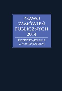 Prawo zamówień publicznych 2014. Rozporządzenia z komentarzem - Gawrońska-Baran Andrzela, Hryc-Ląd Agata