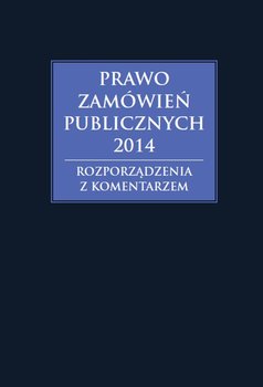 Prawo zamówień publicznych 2014. Rozporządzenia z komentarzem - Gawrońska-Baran Andrzela, Hryc-Ląd Agata