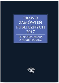 Prawo zamówień publicznych 2017. Rozporządzenia z komentarzem - Gawrońska-Baran Andrzela, Hryc-Ląd Agata