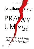 Prawy umysł. Dlaczego dobrych ludzi dzieli religia i polityka? Haidt Jonathan