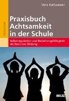 Praxisbuch Achtsamkeit in der Schule - Kaltwasser Vera