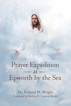 Prayer Expedition at Epworth by the Sea - Wright Dr. Richard M.