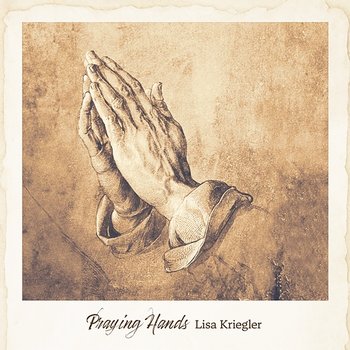 Praying Hands - Lisa Kriegler