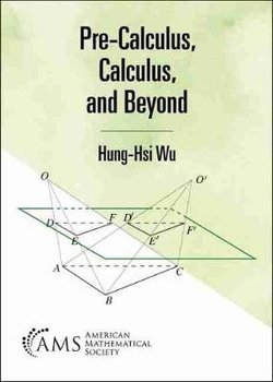 Pre-Calculus, Calculus, and Beyond - Hung-Hsi Wu