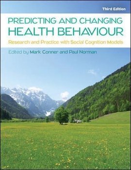 Predicting and Changing Health Behaviour: Research and Practice with Social Cognition Models - Mark Conner, Paul Norman