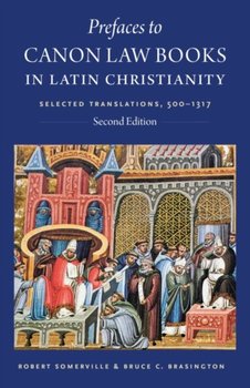 Prefaces to Canon Law Books in Latin Christianity: Selected Translations, 500-1317 - Robert Somerville