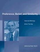 Preference, Belief, and Similarity: Selected Writings - Tversky Amos