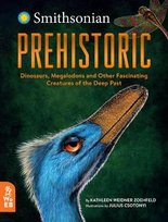 Prehistoric: Dinosaurs, Megalodons and Other Fascinating Creatures of the Deep Past Weidner Zoehfeld Kathleen