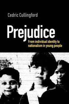 Prejudice: From Individual Identity to Nationalism in Young People - Cullingford Ce, Cullingford Cedric