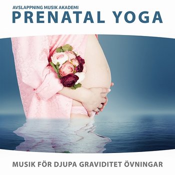 Prenatal yoga: Musik för djupa graviditet övningar - Avslappning Musik Akademi
