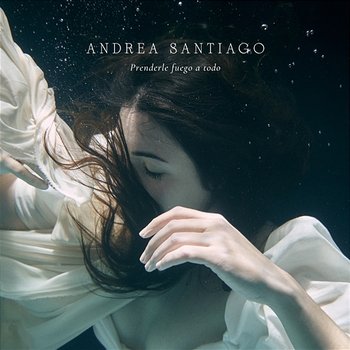 Prenderle Fuego a Todo - Andrea Santiago