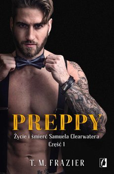 Preppy. Życie i śmierć Samuela Clearwatera. Część 1. King. Tom 5 - Frazier T.M.