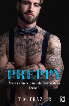 Preppy. Życie i śmierć Samuela Clearwatera. Część 3. King. Tom 7 - Frazier T.M.