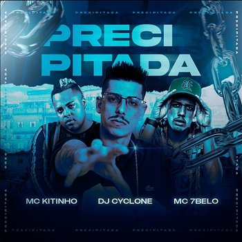 Prescipitada - DJ Cyclone, MC Kitinho & Mc 7 Belo