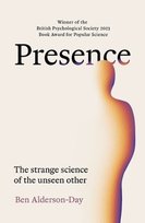 Presence. The Strange Science of the Unseen Other Alderson-Day Ben