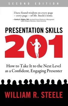Presentation Skills 201 - Steele William R.