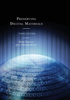 Preserving Digital Materials, Third Edition - Harvey Ross