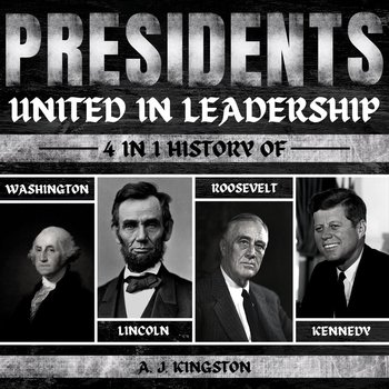 Presidents. United In Leadership - A.J. Kingston