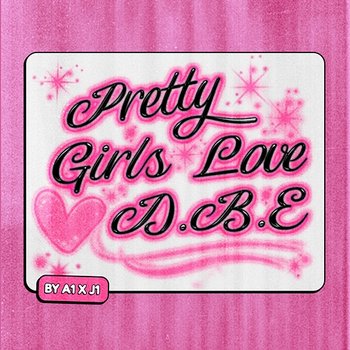 Pretty Girls Love DBE - A1 x J1