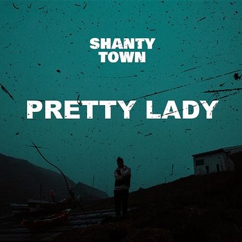 Pretty Lady - Shanty Town