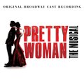 Pretty Woman: The Musical (Original Broadway Cast Recording) - Pretty Woman (Original Broadway Cast)