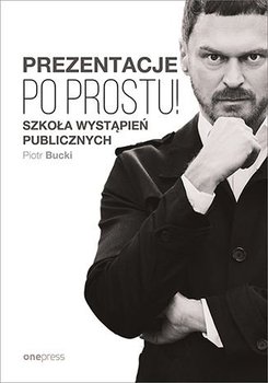 Prezentacje. Po prostu! - Bucki Piotr