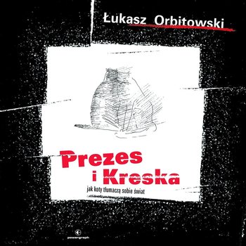 Prezes i Kreska. Jak koty tłumaczą sobie świat - Orbitowski Łukasz