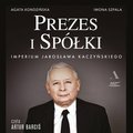 Prezes i Spółki. Imperium Jarosława Kaczyńskiego - Szpala Iwona, Kondzińska Agata