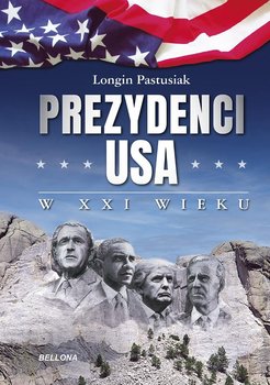 Prezydenci USA w XXI wieku - Pastusiak Longin