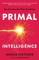 Primal Intelligence : You Are Smarter Than You Know Fletcher Angus