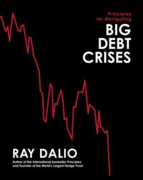 Principles for Navigating Big Debt Crises - Dalio Ray