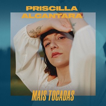 Priscilla Alcantara Mais Tocadas - Priscilla Alcantara