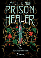 Prison Healer (Band 2) - Die Schattenrebellin Loewe Verlag