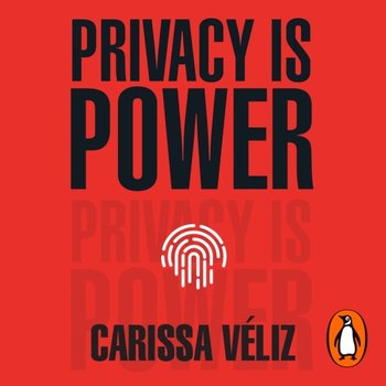 Privacy is Power - Carissa Veliz