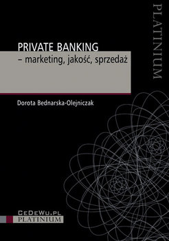 Private Banking - Marketing, Jakość, Sprzedaż - Bednarska-Olejniczak Dorota