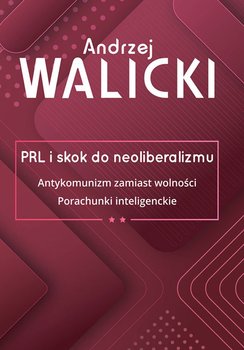 PRL i skok do neoliberalizmu. Tom 2 - Walicki Andrzej