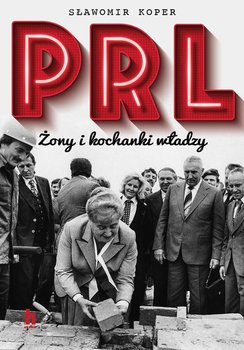 PRL. Żony i kochanki władzy - Koper Sławomir