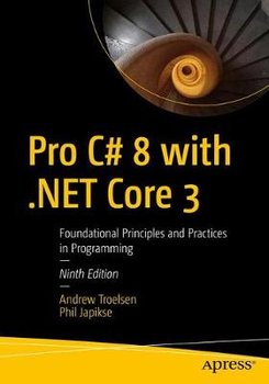 Pro C# 8 with .NET Core 3: Foundational Principles and Practices in Programming - Troelsen Andrew