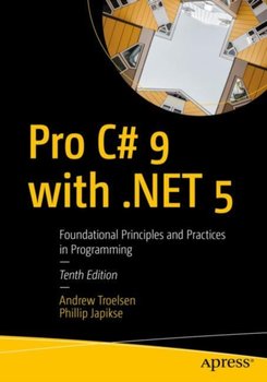 Pro C# 9 with .NET 5: Foundational Principles and Practices in Programming - Troelsen Andrew, Phillip Japikse