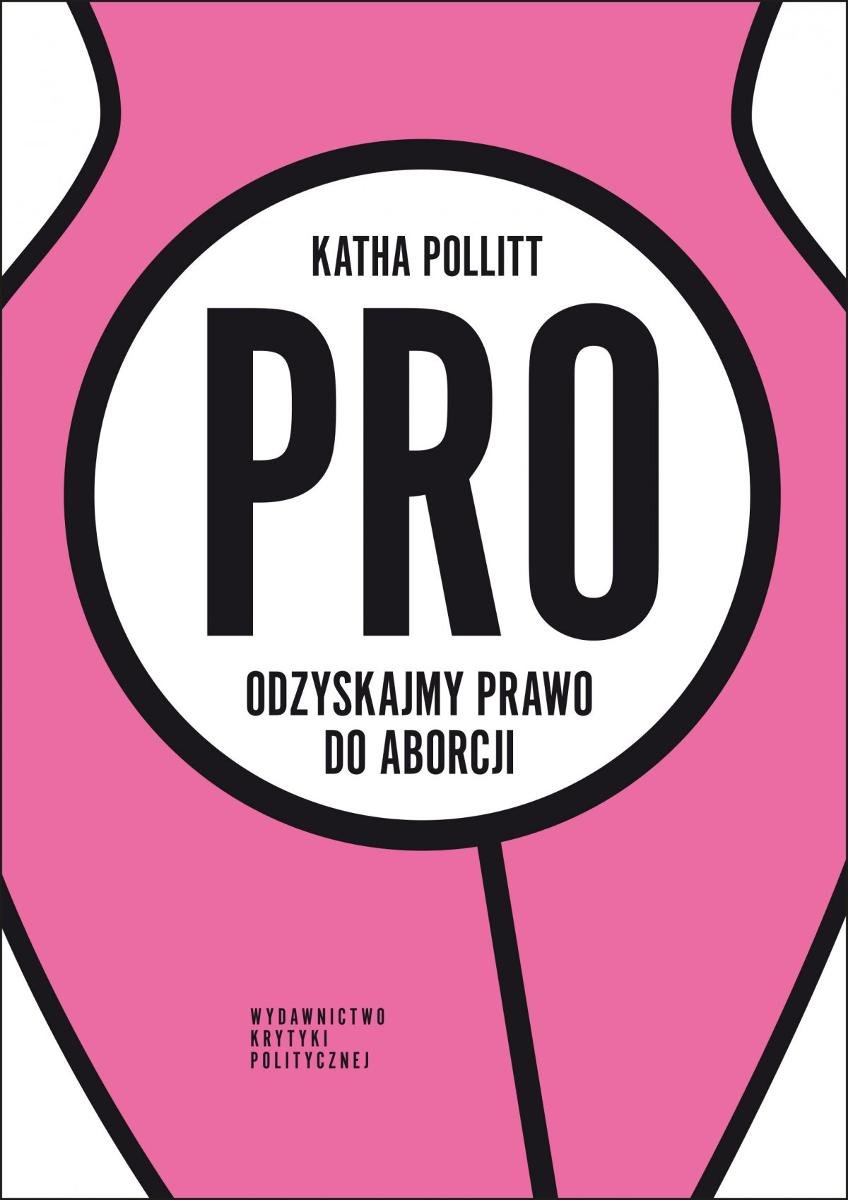 Pro Odzyskajmy Prawo Do Aborcji Pollitt Katha Ebook Sklep EMPIK COM